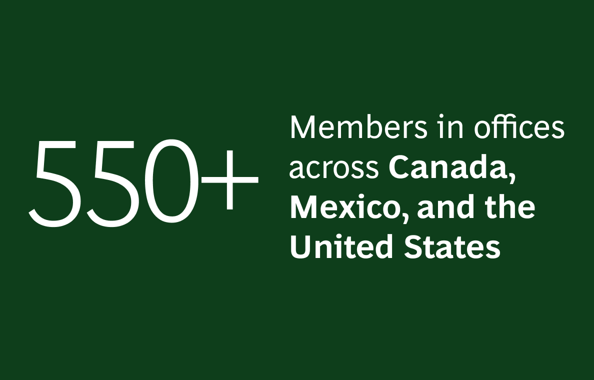 A graphic with a dark green background features the large white text "550+" on the left side. On the right side, in smaller white text, it reads: "Members in offices across Canada, Mexico, and the United States."